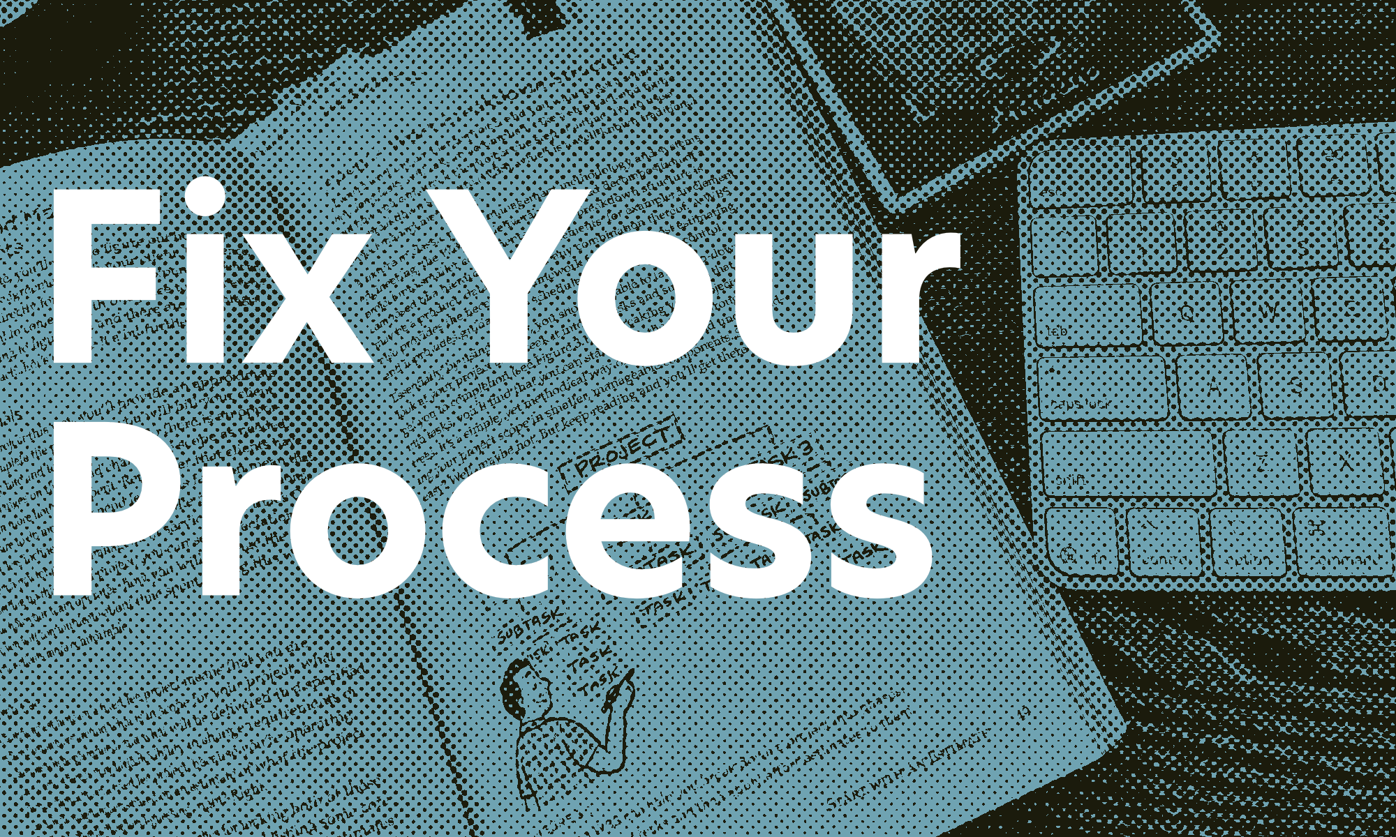 Fix your process fast