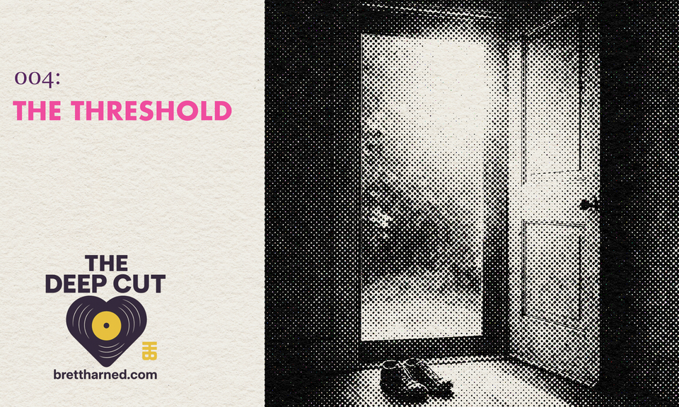 The Deep Cut 004: The threshold